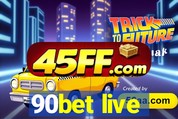 90bet live